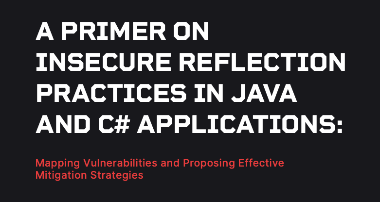 A Primer On Insecure Reflection Practices In JAVA and C# APPLICATIONS